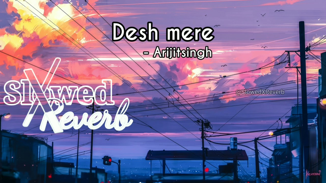 Desh mere   Arijit singh slowed  reverb