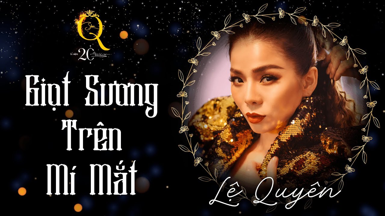GIỌT SƯƠNG TRÊN MÍ MẮT | Q Show 2 | Liveshow Kỉ Niệm 20 Năm Ca Hát - Lệ Quyên