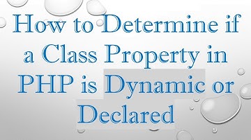 How to Determine if a Class Property in PHP is Dynamic or Declared