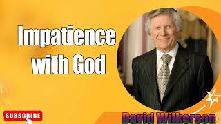 David Wilkerson  - Impatience with God   New Sermon - Must Hear