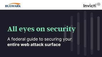 All Eyes on Security | A federal guide to securing your entire web attack surface. Bulwark & Invicti