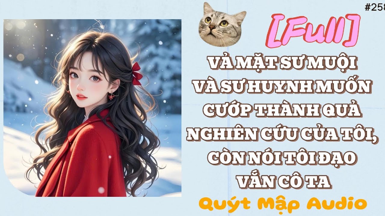 [FULL] VẢ MẶT SƯ MUỘI VÀ SƯ HUYNH MUỐN CƯỚP THÀNH QUẢ NGHIÊN CỨU CỦA TÔI, CÒN NÓI TÔI ĐẠO VẮN CÔ TA