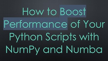How to Boost Performance of Your Python Scripts with NumPy and Numba