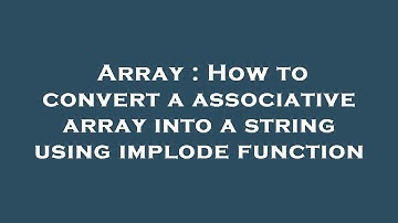 Array : How to convert a associative array into a string using implode function