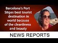 Barcelonas port sitges best tourist destination in world because of the cleanliness and beauty