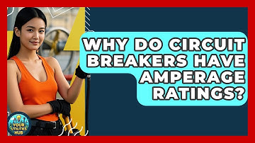 Why Do Circuit Breakers Have Amperage Ratings? - Your Utilities Hub