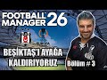 FOOTBAL MANAGER 2026 | BEŞİKTAŞ KARİYERİ #3 | Avrupa Duy Sesimizi!