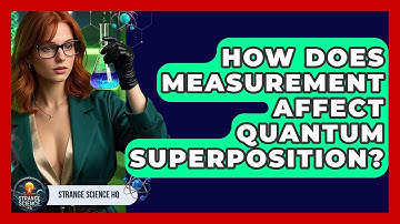 How Does Measurement Affect Quantum Superposition? - Strange Science HQ