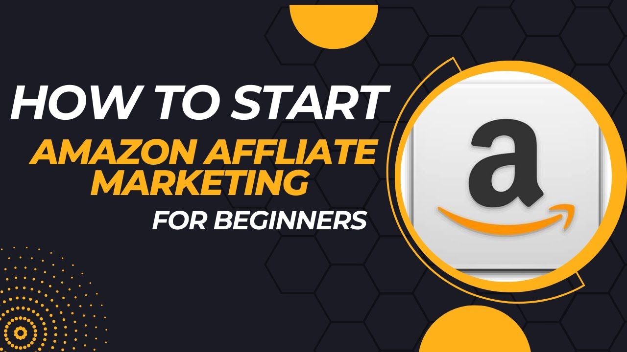How to Start Amazon Affiliate Marketing | STEP BY STEP | For Beginners ...