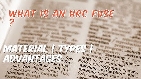 What is an HRC Fuse ? | Material | Types | Advantages | Electrical & Automation