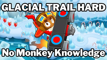 GLACIAL TRAIL Hard No Monkey Knowledge BTD6