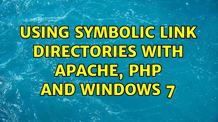 Using symbolic link directories with Apache, PHP and Windows 7