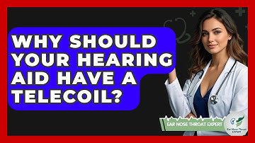 Why Should Your Hearing Aid Have A Telecoil? - Ear Nose Throat Expert