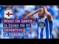 What On Earth Is Going On At Deportivo La Coruña?