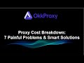 Proxy Cost Explained 7 Challenges &amp; Smart Solutions OkkProxy Guide