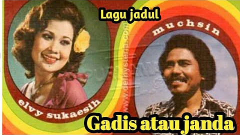 Muchsin alatas duet Elvy sukaesih - Gadis atau janda / lagu jadul