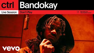 Bandokay - Don't Play (Live Session) | Vevo ctrl