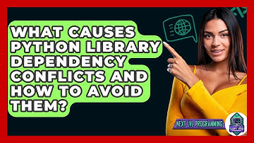What Causes Python Library Dependency Conflicts And How To Avoid Them? - Next LVL Programming