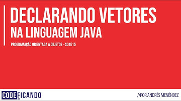 Declarando e utilizando vetores em Java - POO - s01e15