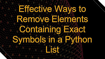 Effective Ways to Remove Elements Containing Exact Symbols in a Python List