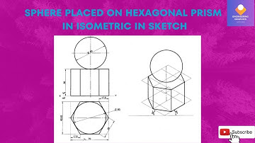 Hexagonal prism and sphere in isometric in sketch Engineering Graphics/ Engineering Visualization