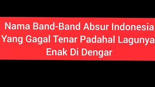 Nama Band-Band Absur Di Indonesia Yang gagal Tenar Namun Lagunya Enak Di Dengar❗️❗️❗️