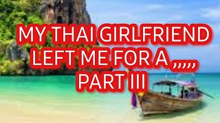 LOVE AND LIES IN THAILAND MY THAI GIRLFRIEND LEFT ME FOR A,,,, PART 3