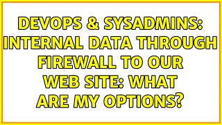 DevOps & SysAdmins: Internal Data through firewall to our web site: What are my options?