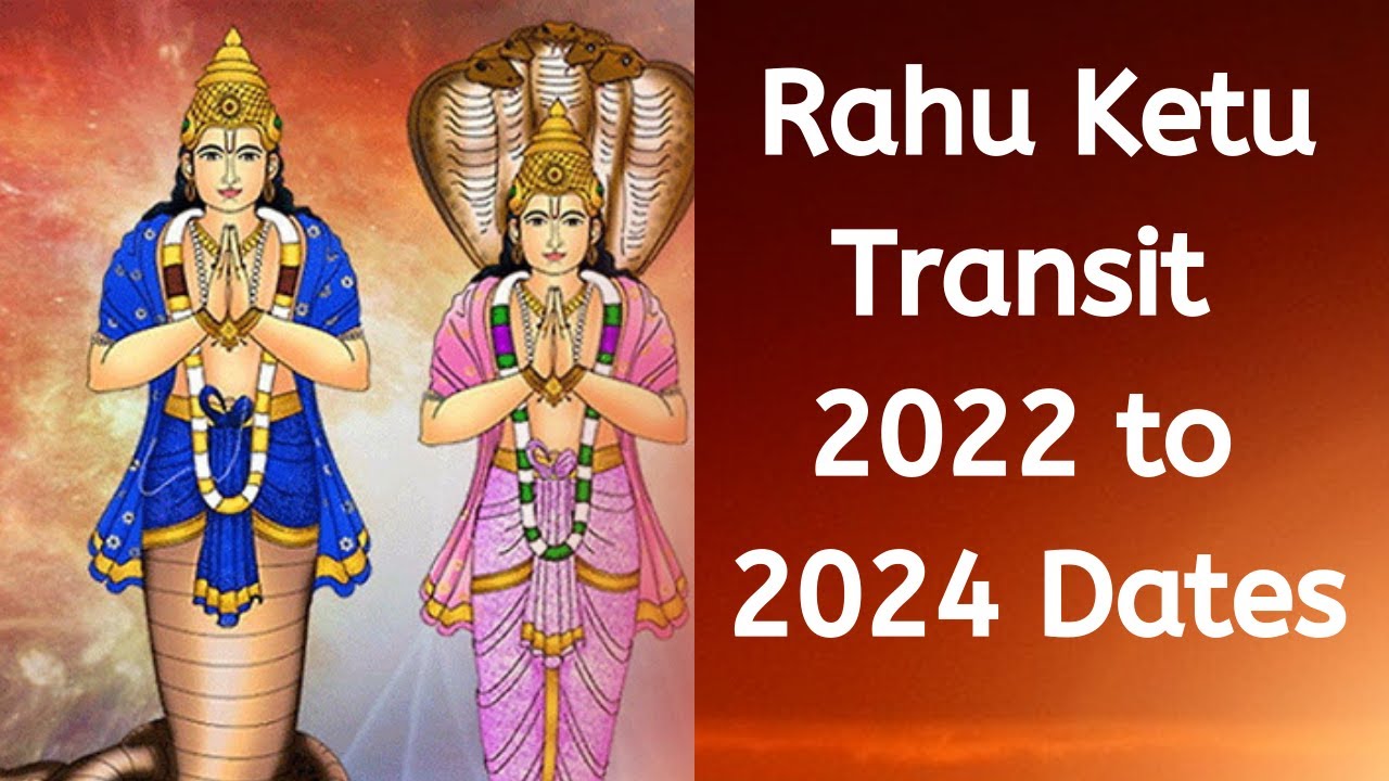 Rahu Ketu Transit Dates 2022 to 2024 Rahu Ketu Peyarchi Date 2022 to