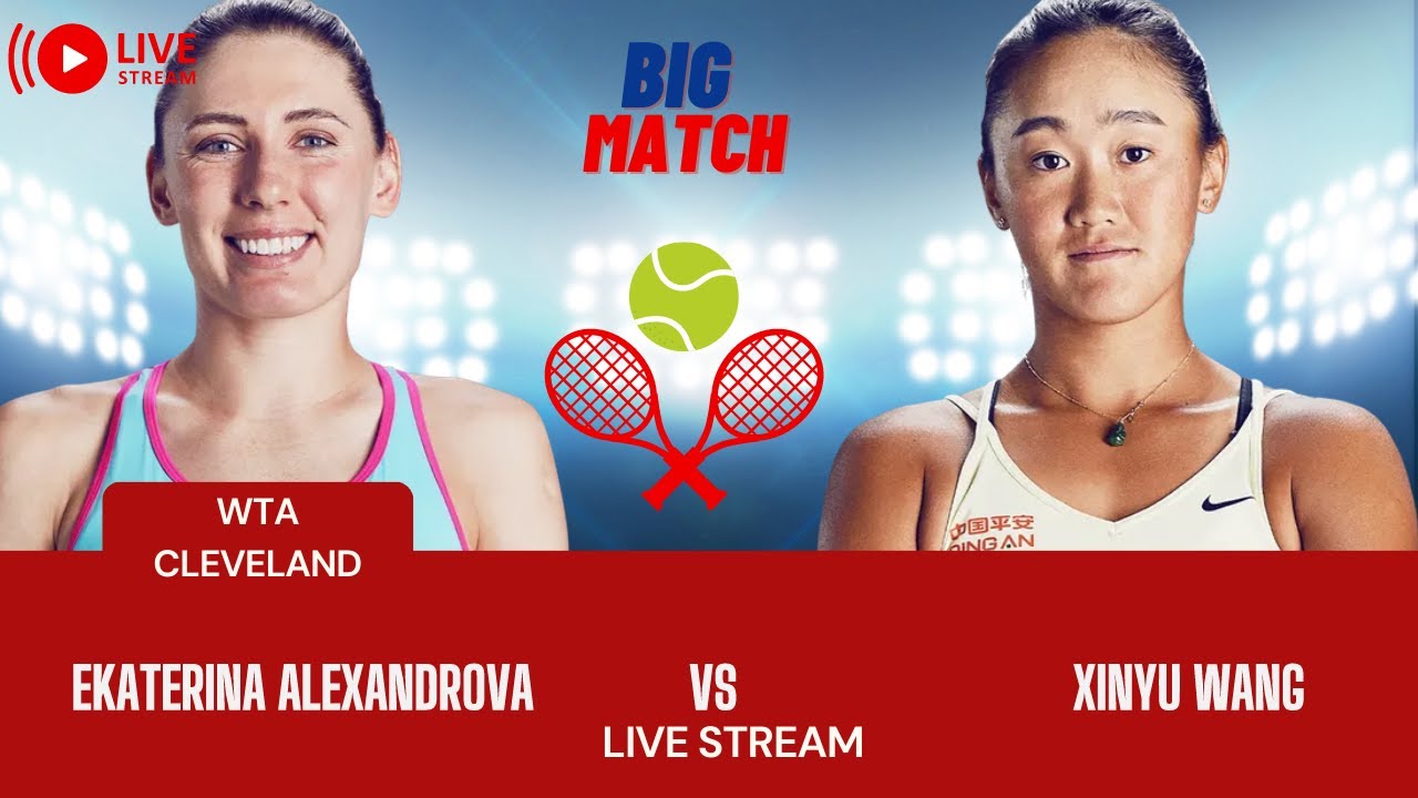 WTA LIVE EKATERINA ALEXANDROVA VS XINYU WANG WTA CLEVELAND 2023 TENNIS PREVIEW STREAM