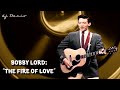 Bobby lord  the fire of love doo wop version