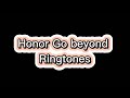 Honor Go Beyond Ringtones