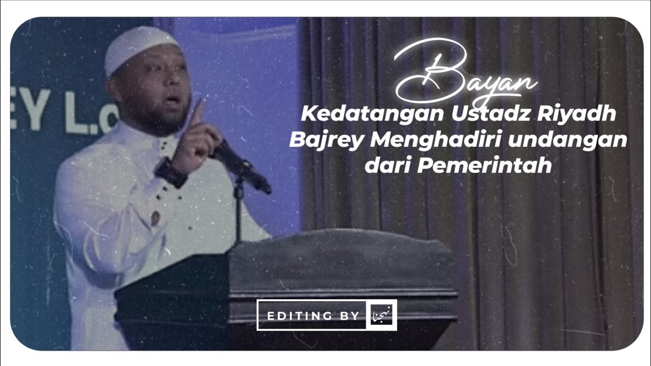 Bayan (Penjelasan) kedatangan Ustadz Riyadh Bajrey menghadiri undangan dari Pemerintah 04-April-2024