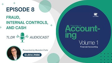 TL;DR 🔊 Financial Accounting: Episode 8, Fraud, Internal Controls, and Cash