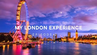 My London Experience: Episode 2