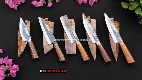 DAO PHÚC SEN, TRỌN BỘ NHỮNG MẪU DAO THÁI CÓ VỎ - HÀNG CHUẨN CỦA HTX DAO PHÚC SEN