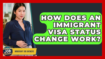 How Does An Immigrant Visa Status Change Work? - Immigrant Job Answers
