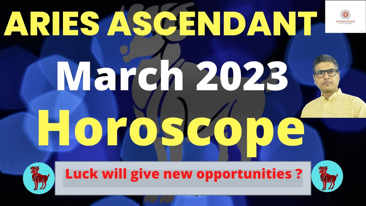 ARIES HOROSCOPE MARCH 2023,Aries Ascendant Horoscope March 2023,Aries