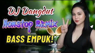 DJ DANGDUT PALING MANTAP! Remix BASS EMPUK - Full House Musik DJ Terbaik Buat Kerja! VOL 8