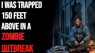 I Was Trapped 150 Feet Above in a Zombie Outbreak Episode 93
