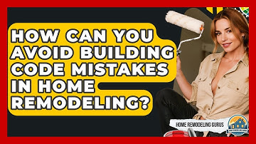 How Can You Avoid Building Code Mistakes In Home Remodeling? - Home Remodeling Gurus