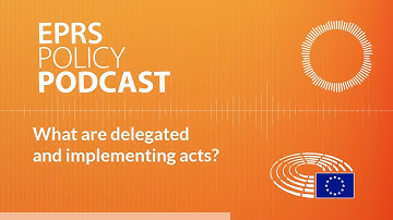 What are delegated and implementing acts? [Policy podcast]