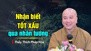 ảnh Nhận biết TỐT XẤU qua nhân tướng - Thầy Thích Pháp Hòa