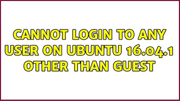 Cannot login to any user on Ubuntu 16.04.1 other than guest