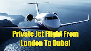 Private Jet Flight From London To Dubai