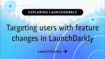 Targeting users with feature changes in LaunchDarkly