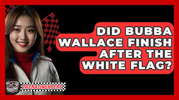 Did Bubba Wallace Finish After the White Flag? - The Racing Xpert