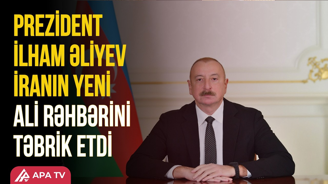 Azərbaycan Prezidenti Müctəba Xameneiyə təbrik məktubu ünvanlayıb | APA TV