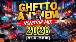 Ghetto Anthem – New Ugandan Nonstop Mix 2026| Best Ugandan Hits | Mixed By Deejay Jessy UG| 1080p HD