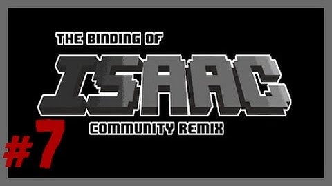 The Binding of Isaac - Community Remix | #7